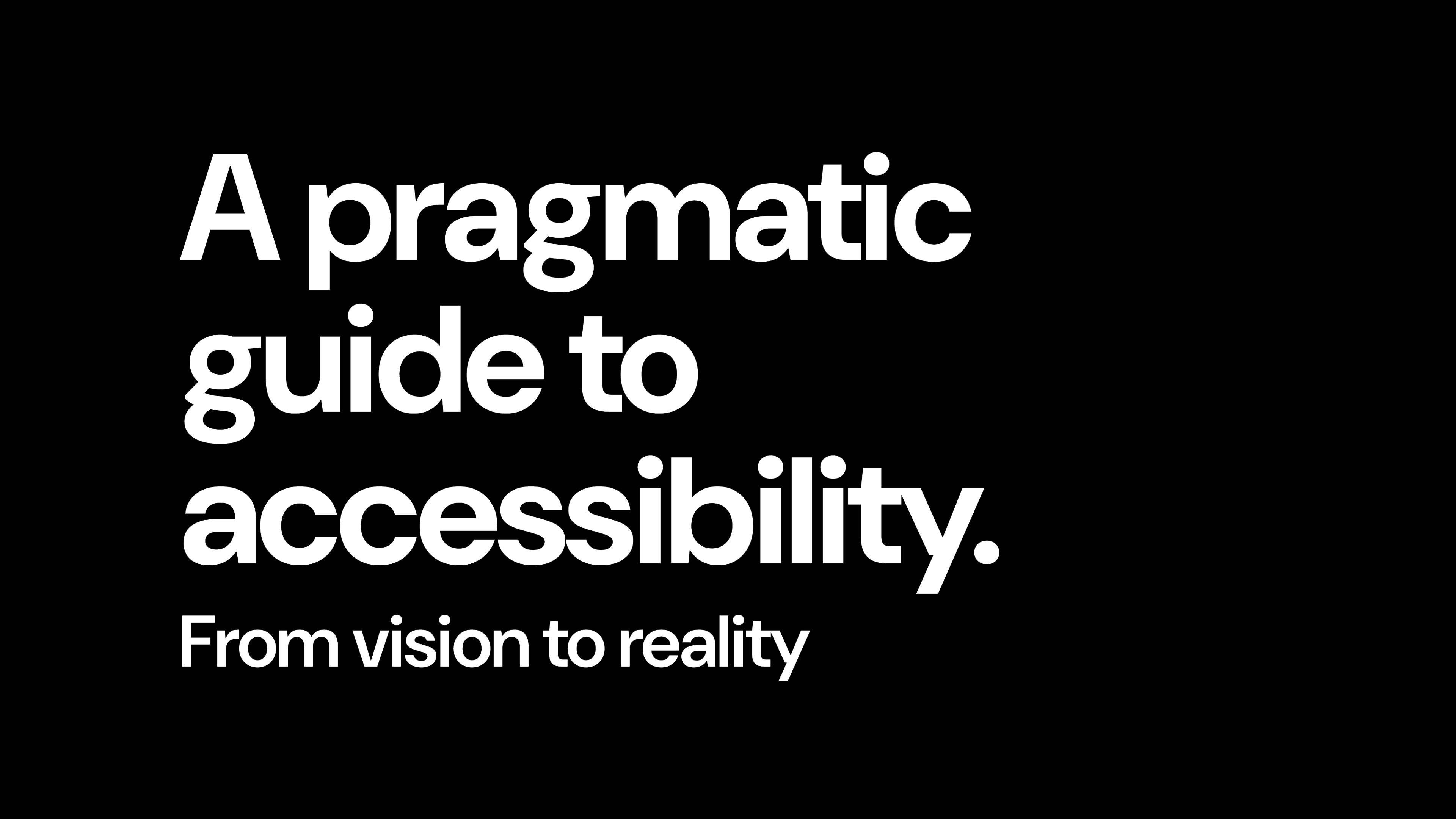 From Vision to Reality: A Pragmatic Guide to Accessibility