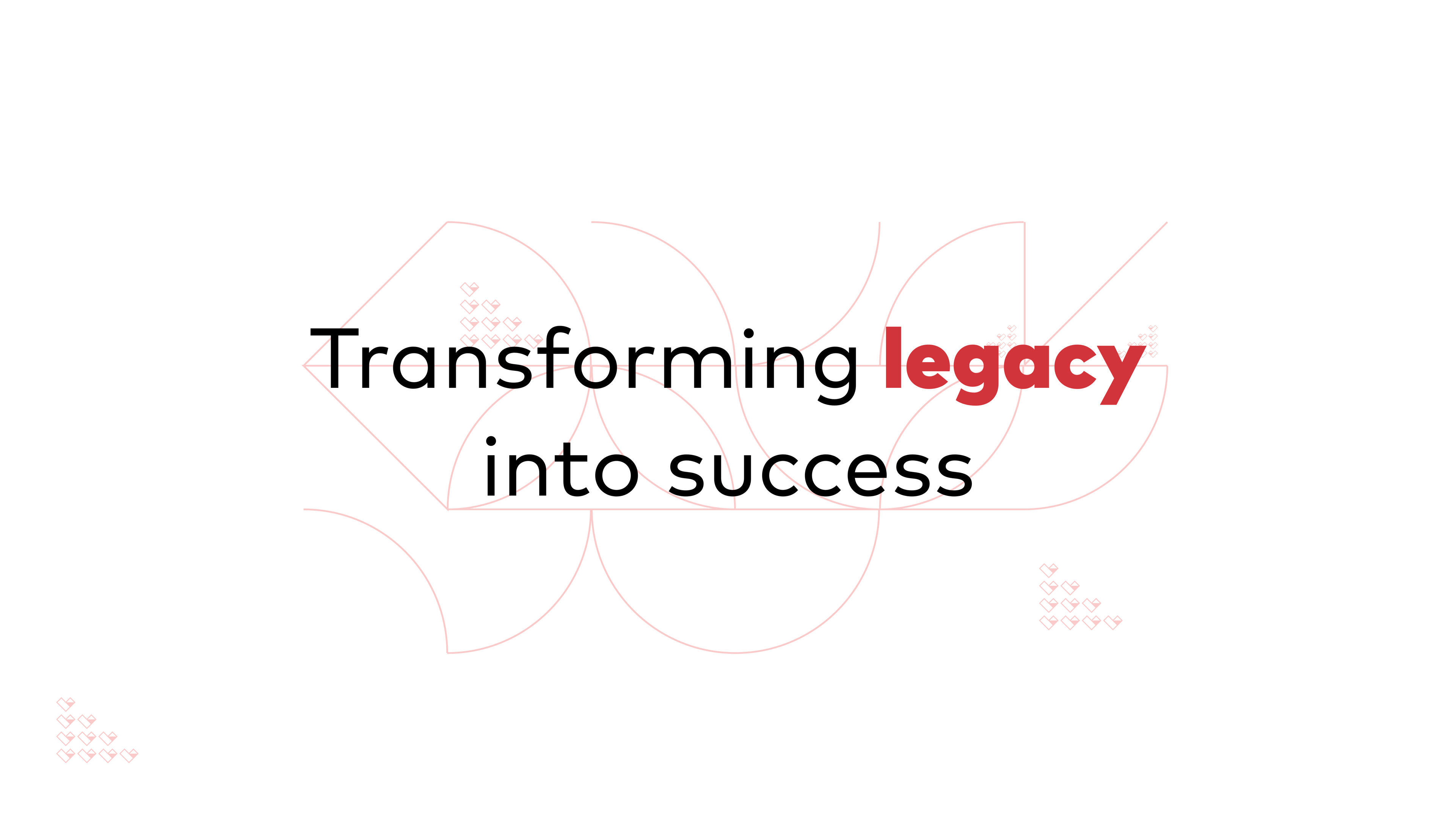 Transforming Legacy into Success