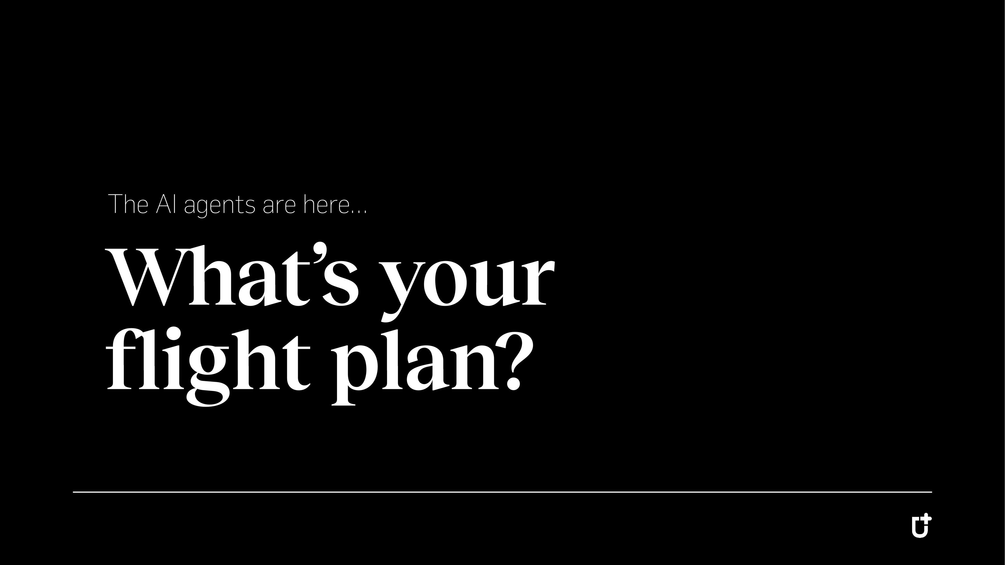 The AI Agents Are Here: What Is Your Flight Plan?